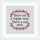 You're Not A Regular Mom. You are a Cool Mom Cross Stitch Kit. Funny Mother's Day Cross Stitch Kit.